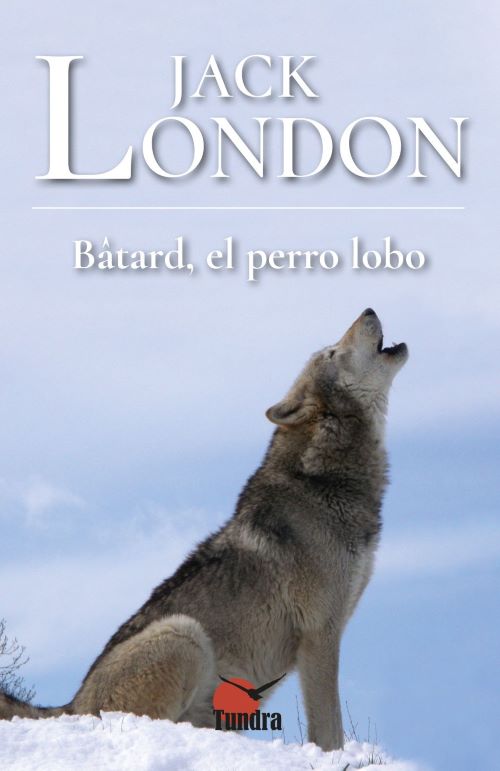 Jack London. Bâtard, el perro lobo