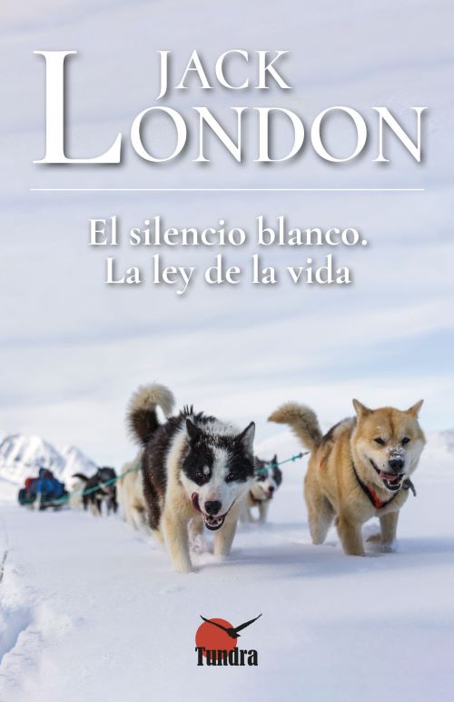 Jack London. El silencio blanco. La ley de la vida