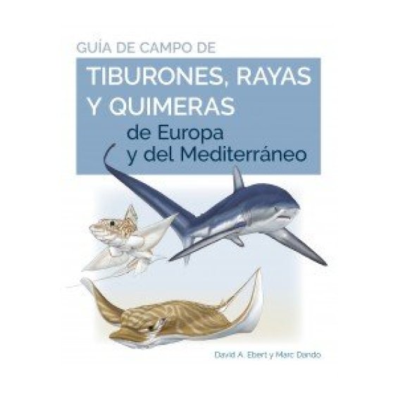 Guía de campo de los tiburones, rayas y quimeras de Europa y del mar Mediterráneo